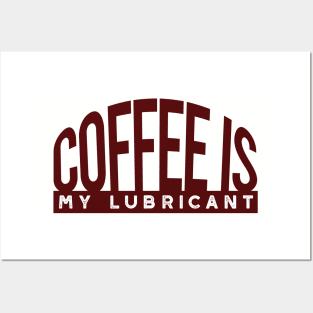 Funny Engineer Pun Coffee is My Lubricant Posters and Art